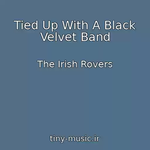 کاور آهنگ Tied Up With A Black Velvet Band از The Irish Rovers