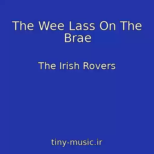 کاور آهنگ The Wee Lass On The Brae از The Irish Rovers