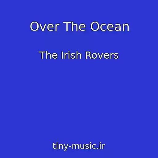 کاور آهنگ Over The Ocean از The Irish Rovers