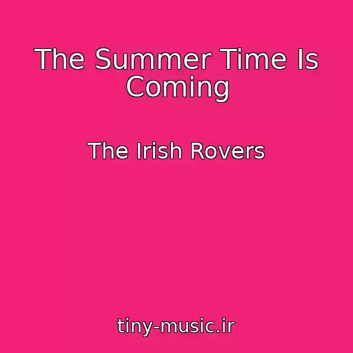 کاور آهنگ The Summer Time Is Coming از The Irish Rovers