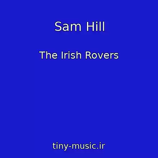 کاور آهنگ Sam Hill از The Irish Rovers