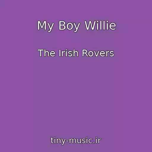 کاور آهنگ My Boy Willie از The Irish Rovers