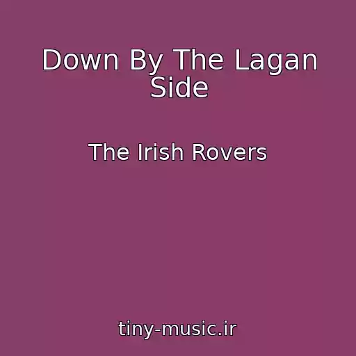 کاور آهنگ Down By The Lagan Side از The Irish Rovers