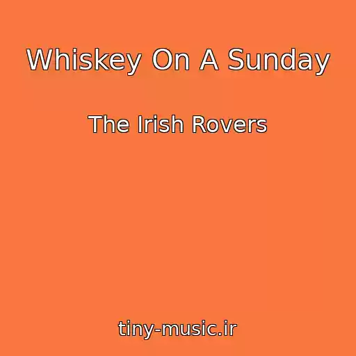 کاور آهنگ Whiskey On A Sunday از The Irish Rovers