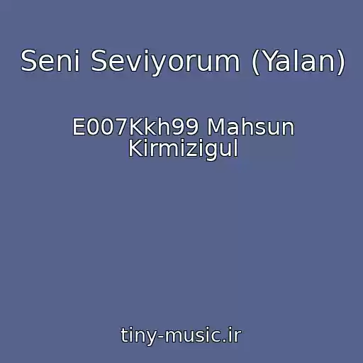 کاور آهنگ Seni Seviyorum (Yalan) از E007Kkh99 Mahsun Kirmizigul