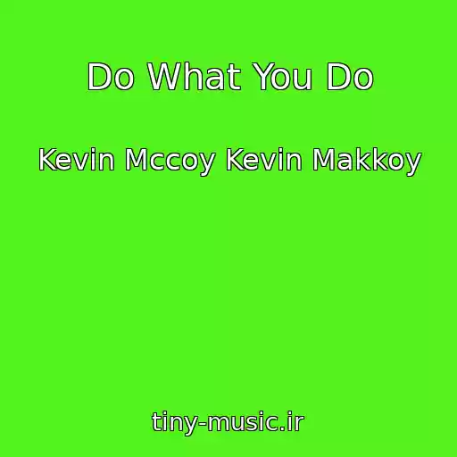کاور آهنگ Do What You Do از Kevin Mccoy Kevin Makkoy