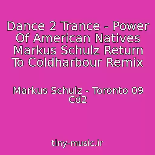 کاور آهنگ Dance 2 Trance - Power Of American Natives Markus Schulz Return To Coldharbour Remix از Markus Schulz - Toronto 09 Cd2