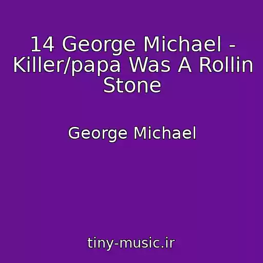 کاور آهنگ 14 George Michael - Killer/papa Was A Rollin Stone از George Michael