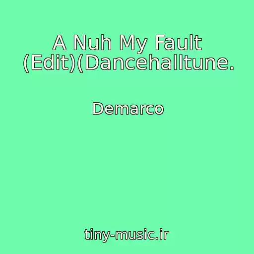 کاور آهنگ A Nuh My Fault (Edit)(Dancehalltune. از Demarco