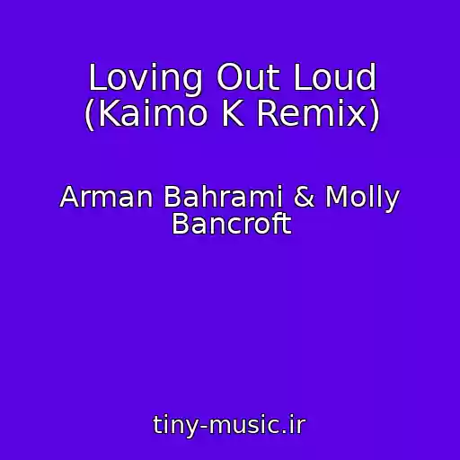 کاور آهنگ Loving Out Loud (Kaimo K Remix) از Arman Bahrami & Molly Bancroft