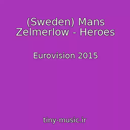 کاور آهنگ (Sweden) Mans Zelmerlow - Heroes از Eurovision 2015
