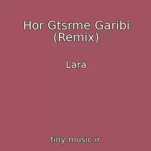 کاور آهنگ Hor Gtsrme Garibi (Remix) از Lara