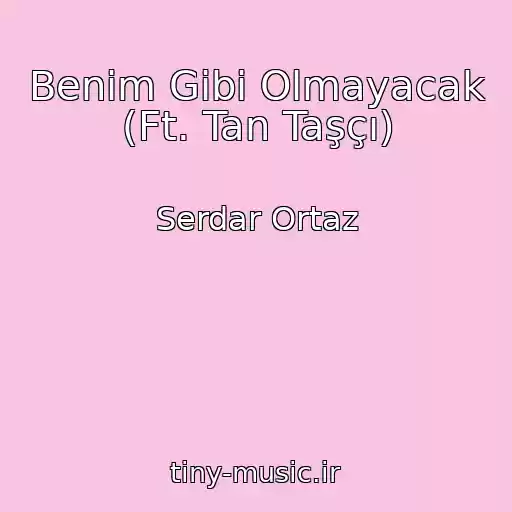 کاور آهنگ Benim Gibi Olmayacak (Ft. Tan Taşçı) از Serdar Ortaz
