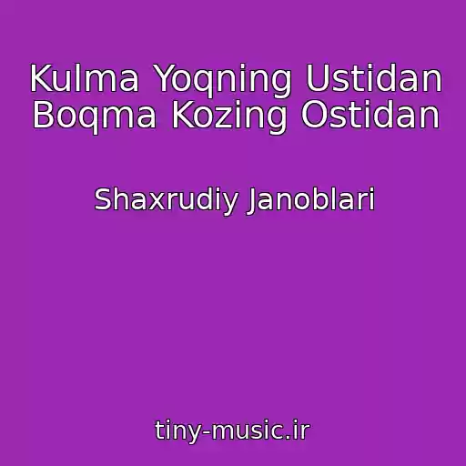 کاور آهنگ Kulma Yoqning Ustidan Boqma Kozing Ostidan از Shaxrudiy Janoblari