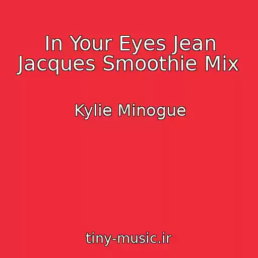 کاور آهنگ In Your Eyes Jean Jacques Smoothie Mix از Kylie Minogue