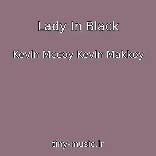 کاور آهنگ Lady In Black از Kevin Mccoy Kevin Makkoy