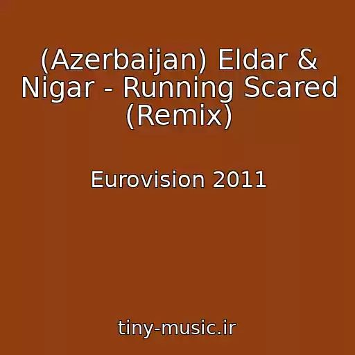 کاور آهنگ (Azerbaijan) Eldar & Nigar - Running Scared (Remix) از Eurovision 2011