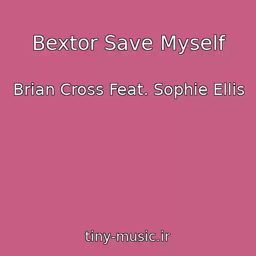 کاور آهنگ Bextor Save Myself از Brian Cross Feat. Sophie Ellis