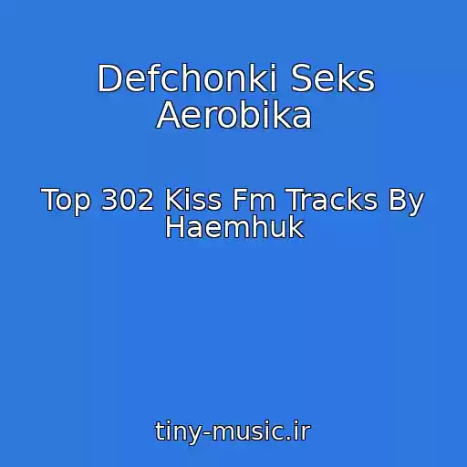 کاور آهنگ Defchonki Seks Aerobika از Top 302 Kiss Fm Tracks By Haemhuk