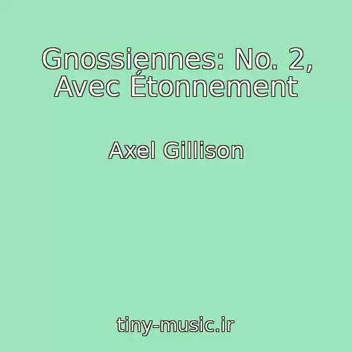 کاور آهنگ Gnossiennes: No. 2, Avec Étonnement از Axel Gillison