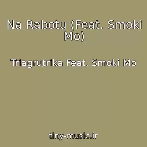 کاور آهنگ Na Rabotu (Feat. Smoki Mo) از Triagrutrika Feat. Smoki Mo