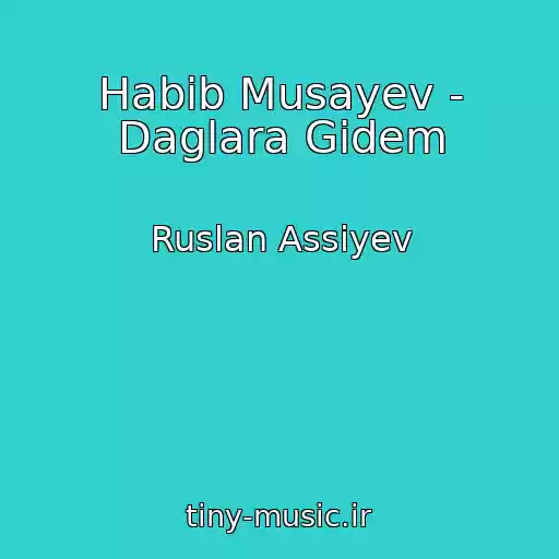 کاور آهنگ Habib Musayev - Daglara Gidem از Ruslan Assiyev
