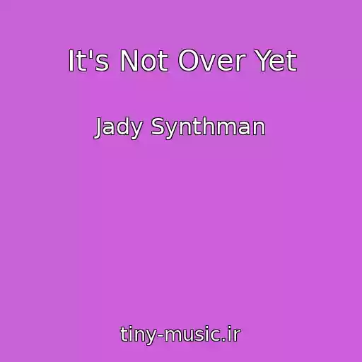 کاور آهنگ It's Not Over Yet از Jady Synthman