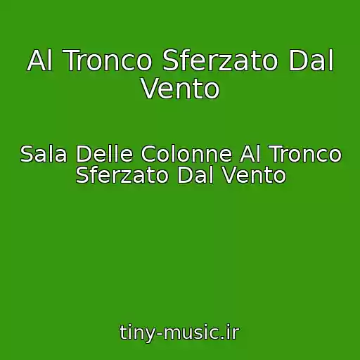 کاور آهنگ Al Tronco Sferzato Dal Vento از Sala Delle Colonne Al Tronco Sferzato Dal Vento