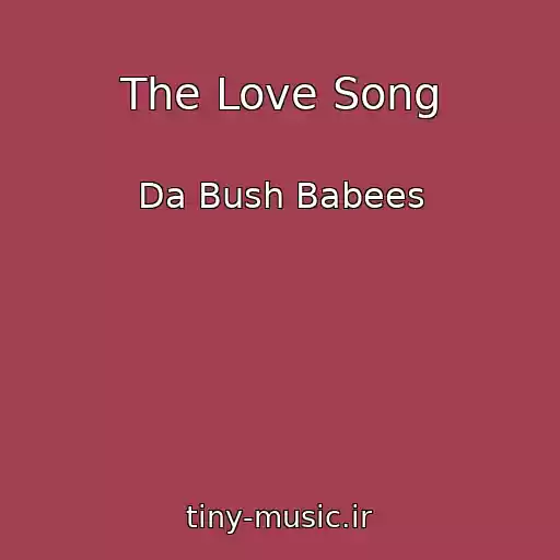 کاور آهنگ The Love Song از Da Bush Babees