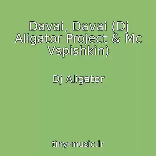 کاور آهنگ Davai, Davai (Dj Aligator Project & Mc Vspishkin) از Dj Aligator