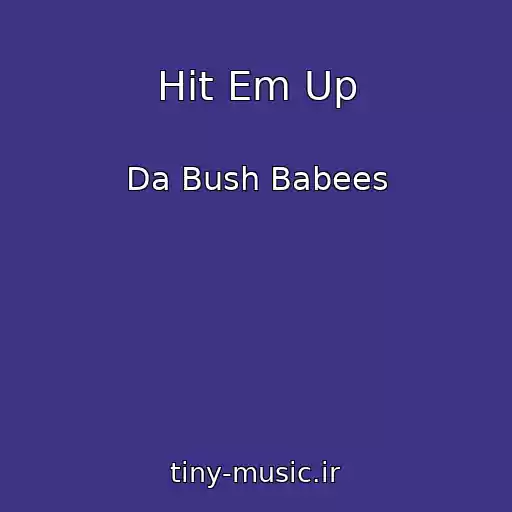 کاور آهنگ Hit Em Up از Da Bush Babees