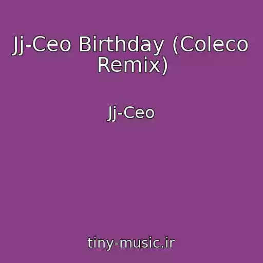 کاور آهنگ Jj-Ceo Birthday (Coleco Remix) از Jj-Ceo