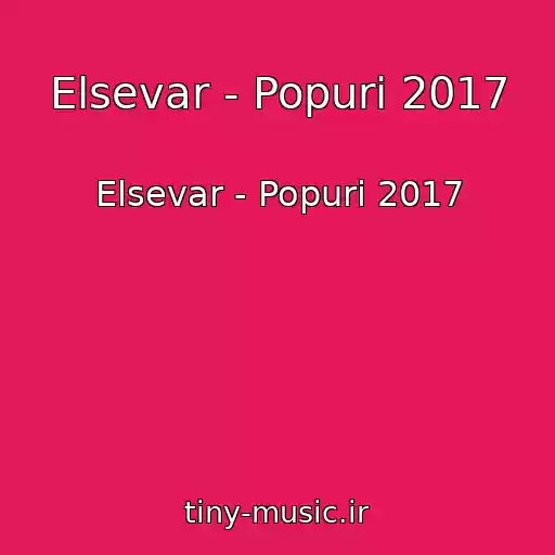 کاور آهنگ Elsevar - Popuri 2017 از Elsevar - Popuri 2017