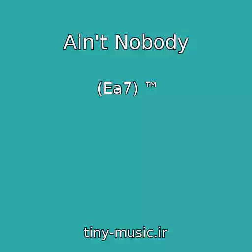 کاور آهنگ Ain't Nobody از (Ea7) ™