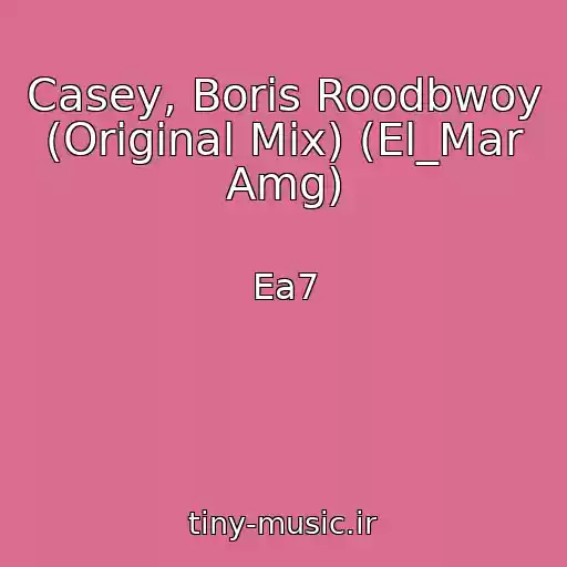 کاور آهنگ Casey, Boris Roodbwoy (Original Mix) (El_Mar Amg) از Ea7