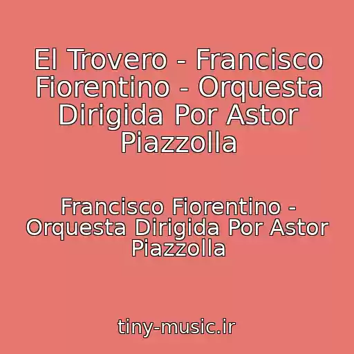 کاور آهنگ El Trovero - Francisco Fiorentino - Orquesta Dirigida Por Astor Piazzolla از Francisco Fiorentino - Orquesta Dirigida Por Astor Piazzolla
