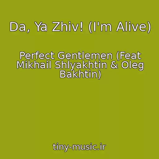 کاور آهنگ Da, Ya Zhiv! (I'm Alive) از Perfect Gentlemen (Feat Mikhail Shlyakhtin & Oleg Bakhtin)