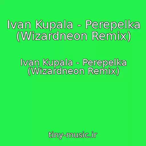 کاور آهنگ Ivan Kupala - Perepelka (Wizardneon Remix) از Ivan Kupala - Perepelka (Wizardneon Remix)
