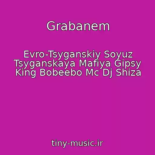 کاور آهنگ Grabanem از Evro-Tsyganskiy Soyuz Tsyganskaya Mafiya Gipsy King Bobeebo Mc Dj Shiza
