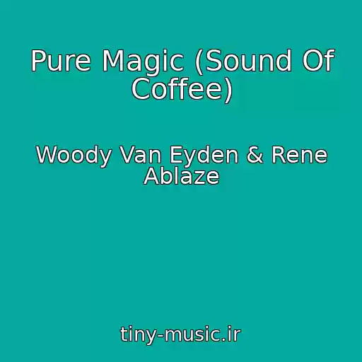 کاور آهنگ Pure Magic (Sound Of Coffee) از Woody Van Eyden & Rene Ablaze