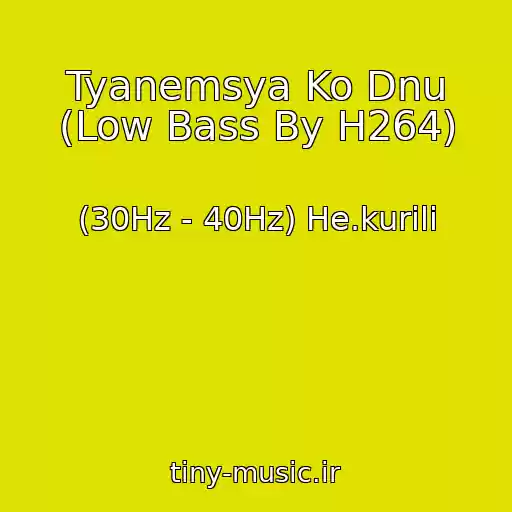 کاور آهنگ Tyanemsya Ko Dnu (Low Bass By H264) از (30Hz - 40Hz) He.kurili