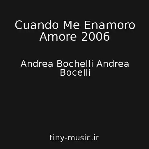کاور آهنگ Cuando Me Enamoro Amore 2006 از Andrea Bochelli Andrea Bocelli