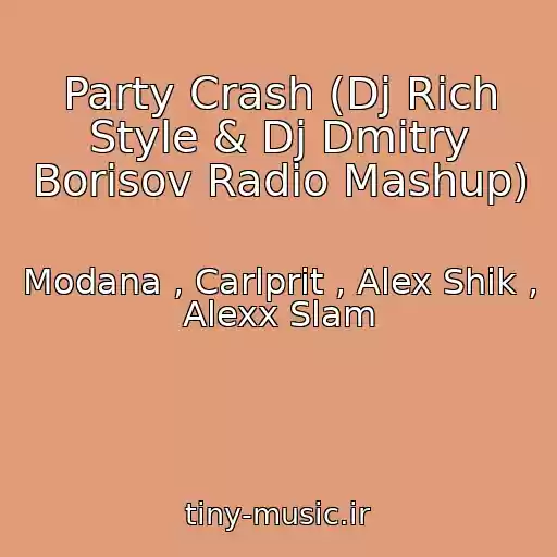 کاور آهنگ Party Crash (Dj Rich Style & Dj Dmitry Borisov Radio Mashup) از Modana , Carlprit , Alex Shik , Alexx Slam