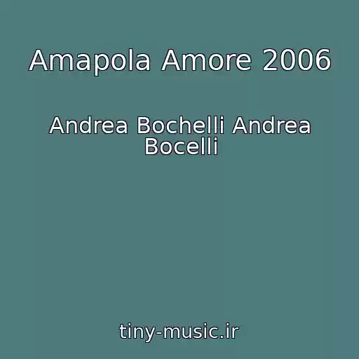 کاور آهنگ Amapola Amore 2006 از Andrea Bochelli Andrea Bocelli