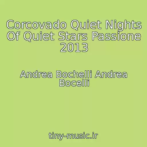 کاور آهنگ Corcovado Quiet Nights Of Quiet Stars Passione 2013 از Andrea Bochelli Andrea Bocelli