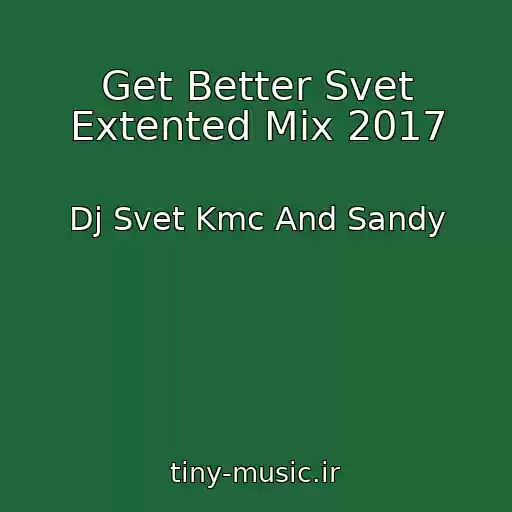 کاور آهنگ Get Better Svet Extented Mix 2017 از Dj Svet Kmc And Sandy