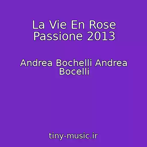کاور آهنگ La Vie En Rose Passione 2013 از Andrea Bochelli Andrea Bocelli