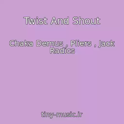 کاور آهنگ Twist And Shout از Chaka Demus , Pliers , Jack Radics