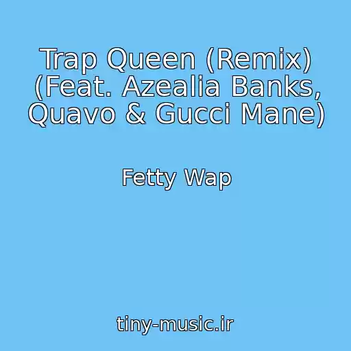 کاور آهنگ Trap Queen (Remix) (Feat. Azealia Banks, Quavo & Gucci Mane) از Fetty Wap
