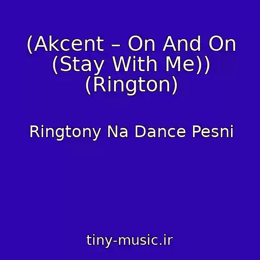 کاور آهنگ (Akcent – On And On (Stay With Me)) (Rington) از Ringtony Na Dance Pesni